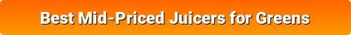 Best Mid-Priced Juicers for Greens