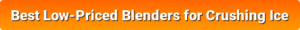 Best Low-Priced Blender for Crushing Ice